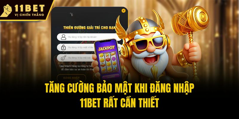 Hướng Dẫn Đăng Nhập 11bet Và Khắc Phục Nhanh Mọi Sự Cố 2 Tăng cường bảo mật khi đăng nhập 11bet rất cần thiết