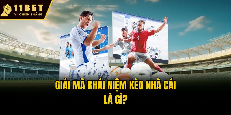 Kèo Nhà Cái Là Gì? Bí Kíp Soi Kèo Cực Chuẩn Từ 11bet 1 Giải mã khái niệm kèo nhà cái là gì?