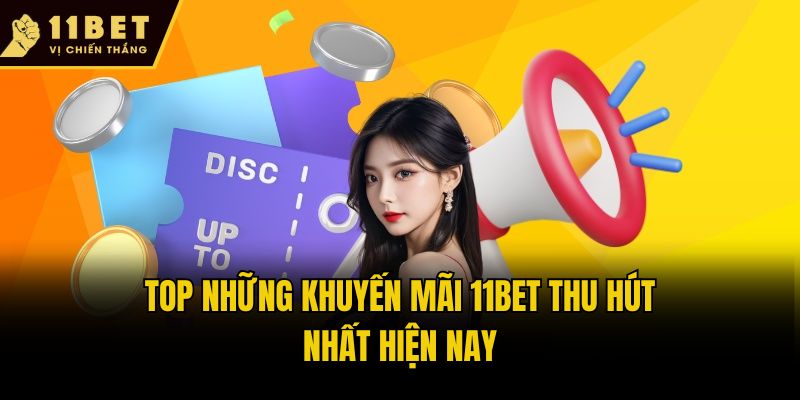 Khuyến Mãi 11bet: Tổng Hợp Mã Thưởng Hot Trong Năm 2025 2 Top những khuyến mãi 11bet thu hút nhất hiện nay